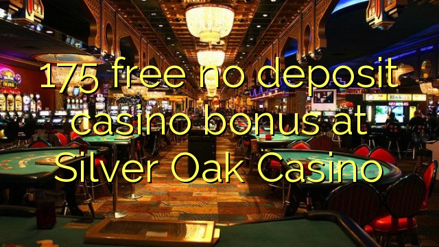 Silver Oak Casino 100 No Deposit 2020